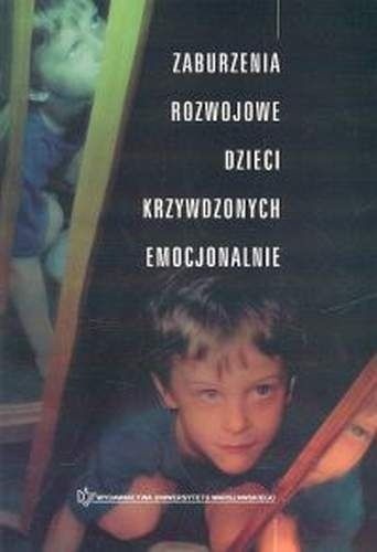 Zaburzenia rozwojowe dzieci krzywdzonych emocjonalnie