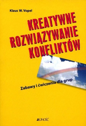 Kreatywne rozwiązywanie konfliktów. Zabawy i ćwiczenia dla grup