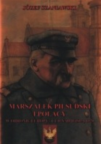 Marszałek Piłsudski i Polacy w obronie Europy - Cud nad Wisłą