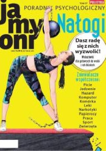 Poradnik Psychologiczny POLITYKI. Ja, my, oni. - Tom 37 „Nałogi”