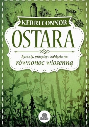 Ostara. Rytuały, przepisy i zaklęcia na równonoc wiosenną