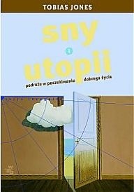 Sny o Utopii. Podróże w poszukiwaniu dobrego życia