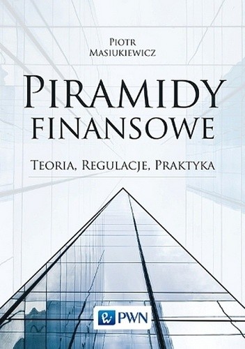 Piramidy finansowe. Teoria, regulacja, praktyka