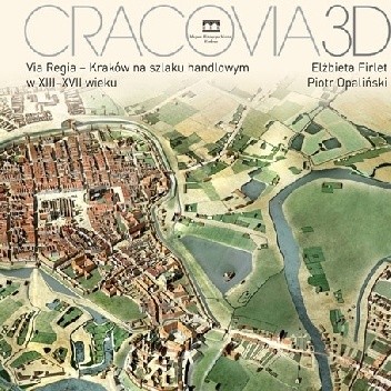 Cracovia 3D. Via Regia – Kraków na szlaku handlowym w XIII-XVII wieku