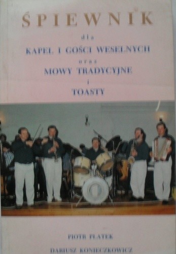 Śpiewnik dla kapel i gości weselnych oraz mowy tradycyjne i toasty.