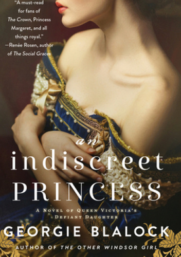 An Indiscreet Princess: A Novel of Queen Victoria's Defiant Daughter