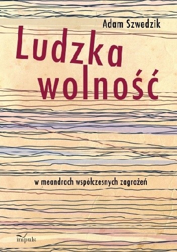 Ludzka wolność w meandrach współczesnych zagrożeń.