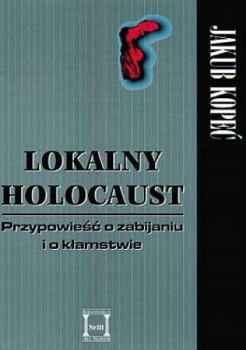 Lokalny Holocaust: Przypowieść o zabijaniu i kłamstwie