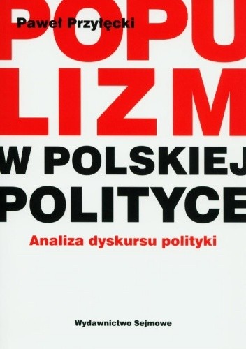 Populizm w polskiej polityce. Analiza dyskursu politycznego