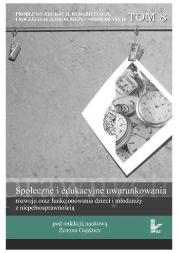 Społeczne i edukacyjne uwarunkowania rozwoju oraz funkcjonowania dzieci i młodzieży z niepełnosprawnością