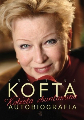 Kobieta zbuntowana. Autobiografia Krystyny Kofty