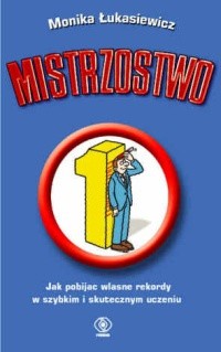 Mistrzostwo. Jak pobijać własne rekordy w szybkim i skutecznym uczeniu się