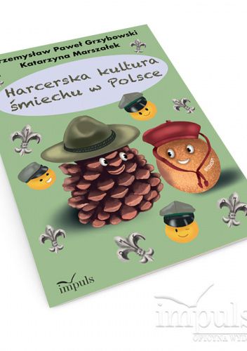 Harcerska kultura śmiechu w Polsce. O śmiechu i nie tylko w harcerskim Prawie, edukacji, służbie oraz twórczości