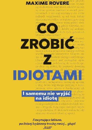 Co zrobić z idiotami. I samemu nie wyjść na idiotę