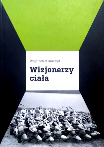 Wizjonerzy ciała. Panorama współczesnego teatru tańca