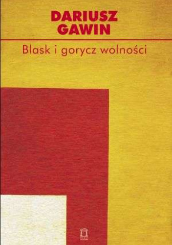 Blask i gorycz wolności. Eseje o polskim doświadczeniu wolności