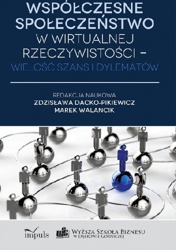 Współczesne społeczeństwo w wirtualnej rzeczywistości - wielość szans i dylematów