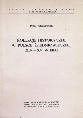 Kolekcje historyczne w Polsce średniowiecznej XIV-XV wieku
