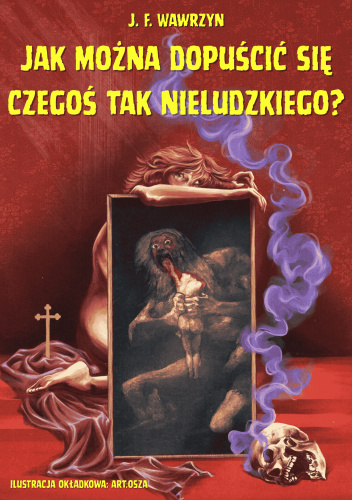 Jak można dopuścić się czegoś tak nieludzkiego?