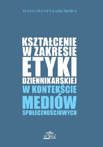 Kształcenie w zakresie etyki dziennikarskiej w kontekście mediów społecznościowych