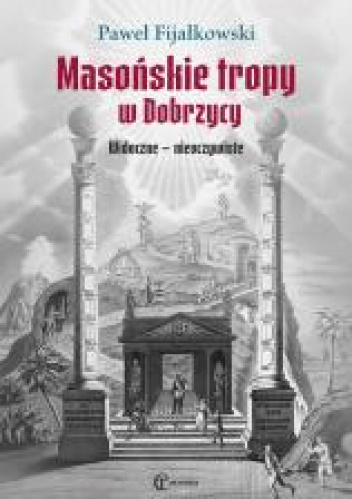 Masońskie tropy w Dobrzycy Widoczne - nieoczywiste