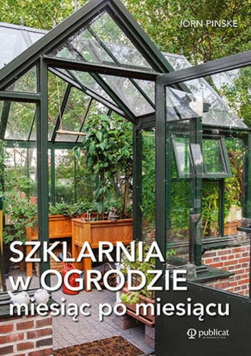 Szklarnia w ogrodzie miesiąc po miesiącu