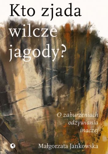 Kto zjada wilcze jagody. O zaburzeniach odżywiania inaczej