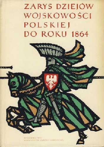 Zarys dziejów wojskowości polskiej do roku 1864 Tom I do roku 1648