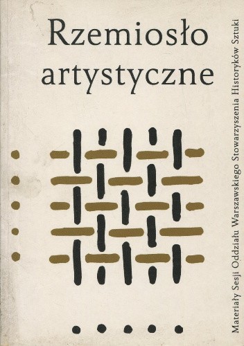 Rzemiosło artystyczne. Materiały sesji oddziału warszawskiego Stowarzyszenia Historyków Sztuki