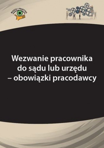 Wezwanie pracownika do sądu lub urzędu - obowiązki pracodawcy