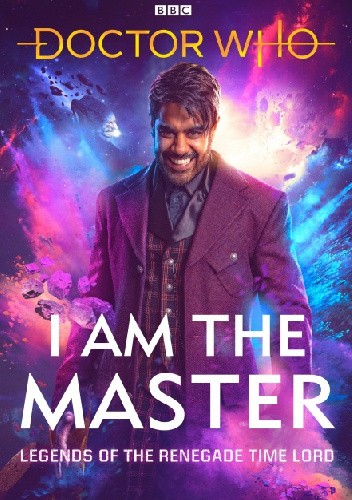 Doctor Who: I Am The Master. Legends of the Renegade Time Lord