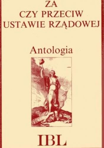 Za czy przeciw Ustawie Rządowej. Walka publicystyczna o Konstytucję 3 Maja. Antologia