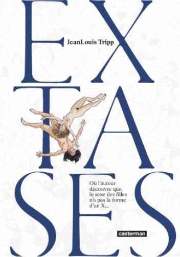 Extases - Où l'auteur découvre que le sexe des filles n'a pas la forme d'un X...