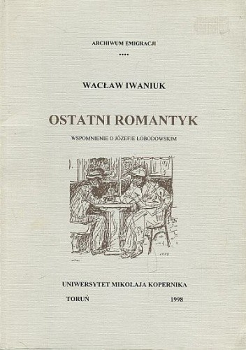 Ostatni romantyk. Wspomnienie o Józefie Łobodowskim