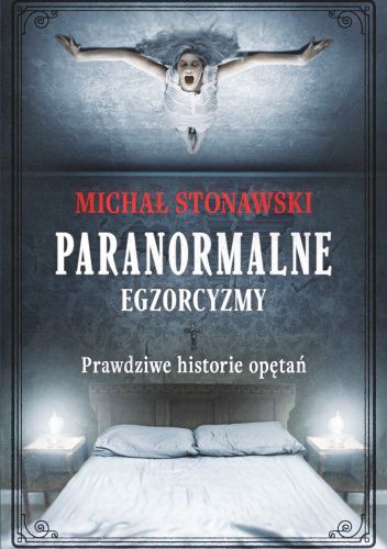 Paranormalne. Egzorcyzmy. Prawdziwe historie opętań