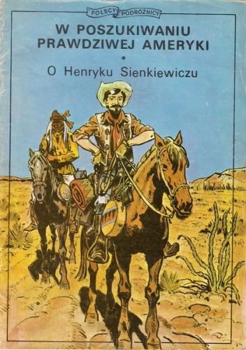 W poszukiwaniu prawdziwej Ameryki. O Henryku Sienkiewiczu