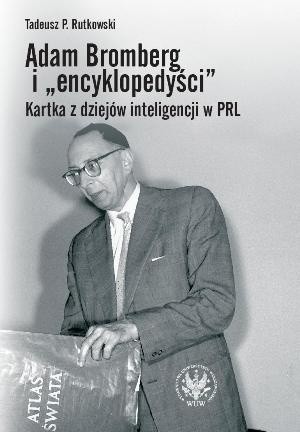 Adam Bromberg i „encyklopedyści”. Kartka z dziejów inteligencji w PRL