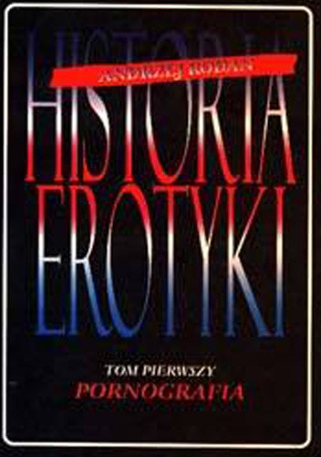 Historia erotyki, t. 1, Pornografia