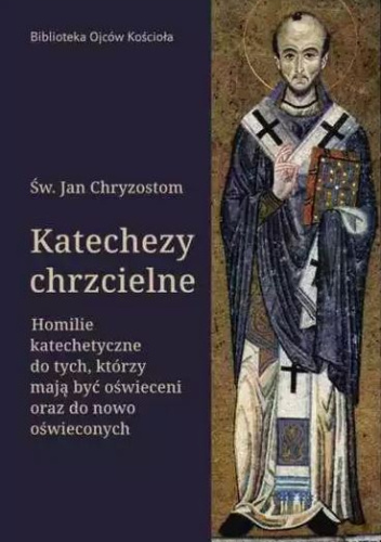 Katechezy chrzcielne. Homilie katechetyczne dla tych, którzy mają być oświeceni oraz do nowo oświeconych