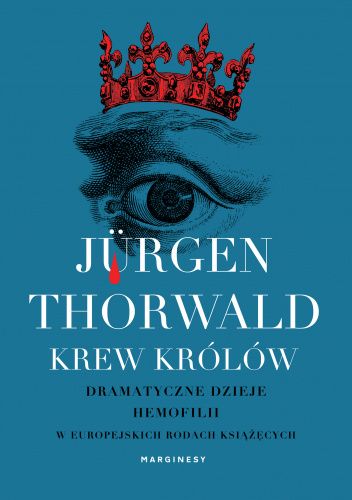 Krew królów. Dramatyczne dzieje hemofilii w europejskich rodach książęcych