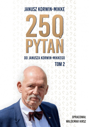250 PYTAŃ DO JANUSZA KORWIN-MIKKEGO TOM 2