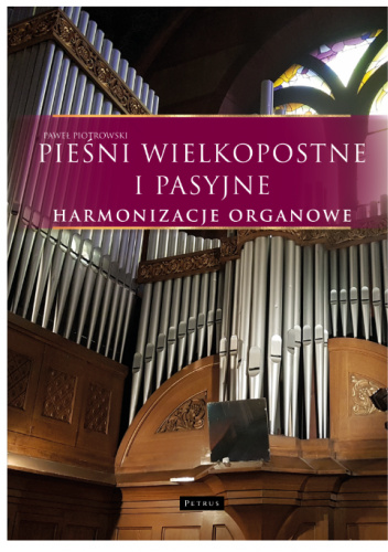 Pieśni wielkopostne i pasyjne. Harmonizacje organowe