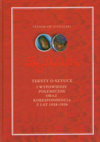 Szukalski - Teksty o sztuce i wypowiedzi polemiczne oraz korespondencja z lat 1924-1938