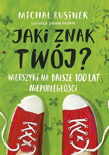 Jaki znak twój? Wierszyki na dalsze 100 lat niepodległości