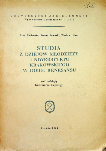 Studia z dziejów młodzieży Uniwersytetu Krakowskiego w dobie Renesansu