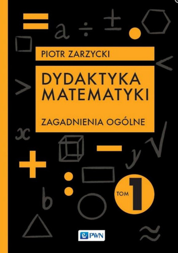 Dydaktyka matematyki. Tom 1. Zagadnienia ogólne