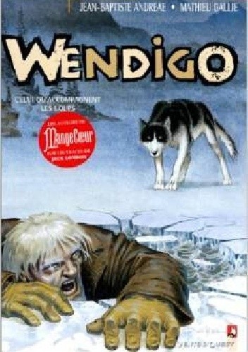 Wendigo Tome 1: Celui qu'accompagnent les loups