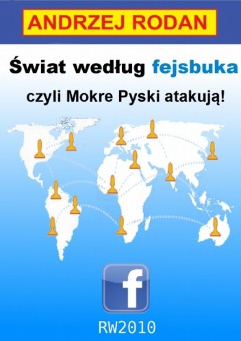 Świat według fejsbuka, czyli Mokre Pyski atakują!