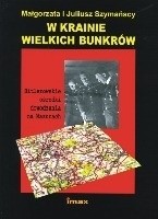 W krainie wielkich bunkrów. Hitlerowskie ośrodki dowodzenia na Mazurach