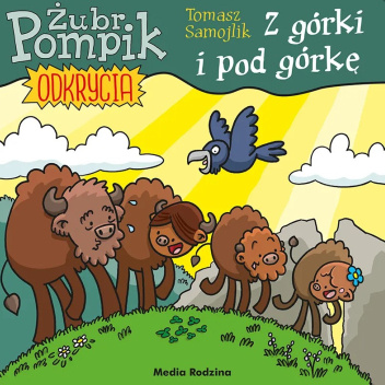 Żubr Pompik. Odkrycia. Z górki i pod górkę